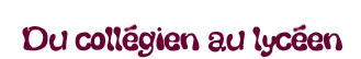 Du collégien au lycéen